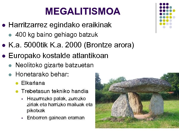 MEGALITISMOA l Harritzarrez egindako eraikinak l l l 400 kg baino gehiago batzuk K.