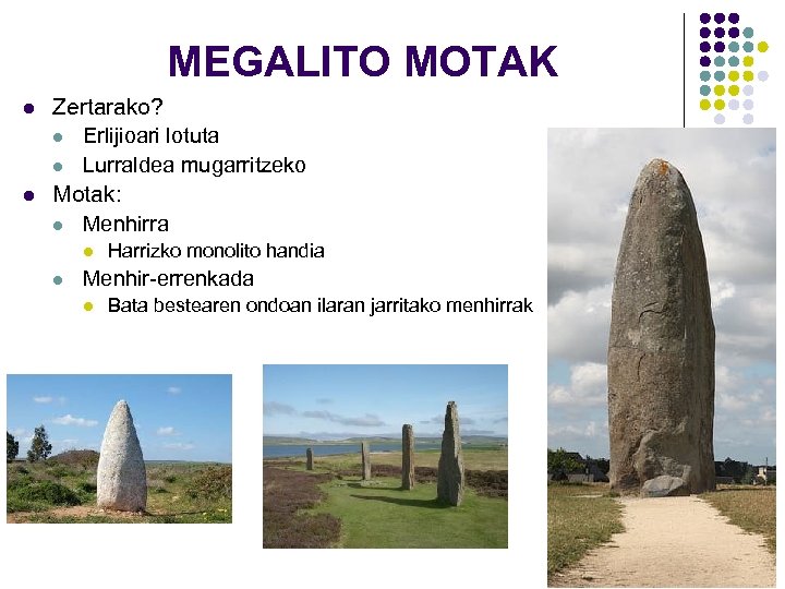 MEGALITO MOTAK l l Zertarako? l Erlijioari lotuta l Lurraldea mugarritzeko Motak: l Menhirra