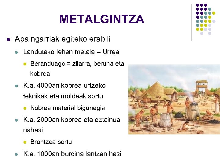 METALGINTZA l Apaingarriak egiteko erabili l Landutako lehen metala = Urrea l Beranduago =