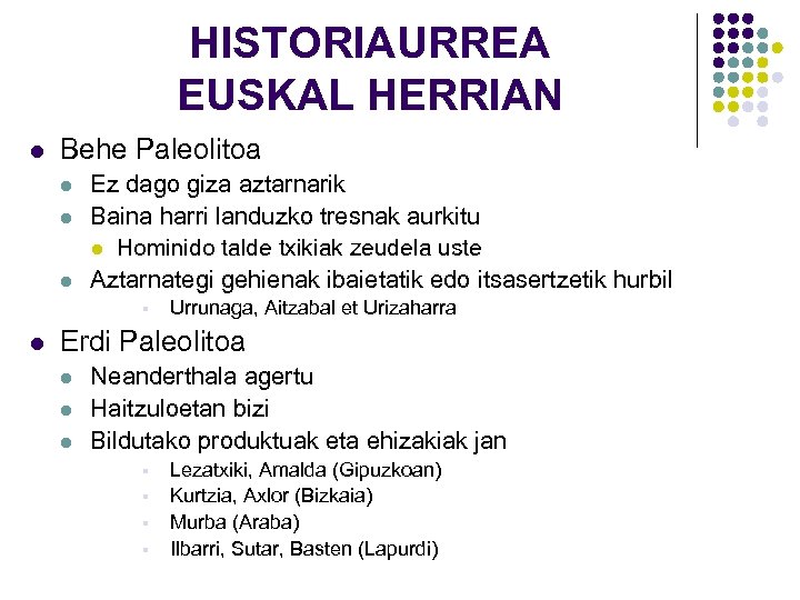HISTORIAURREA EUSKAL HERRIAN l Behe Paleolitoa l l l Ez dago giza aztarnarik Baina