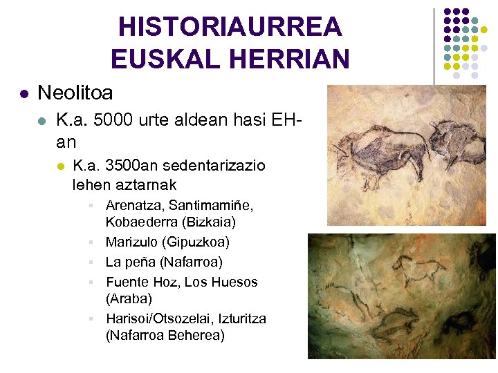 HISTORIAURREA EUSKAL HERRIAN l Neolitoa l K. a. 5000 urte aldean hasi EHan l