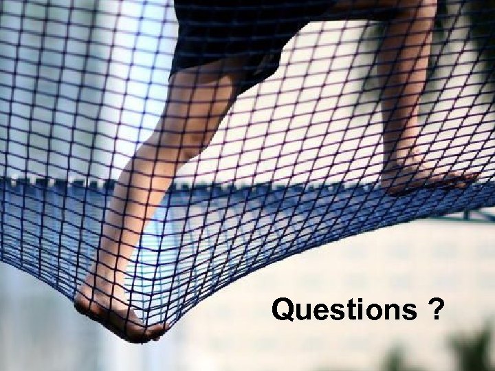 Questions ? 