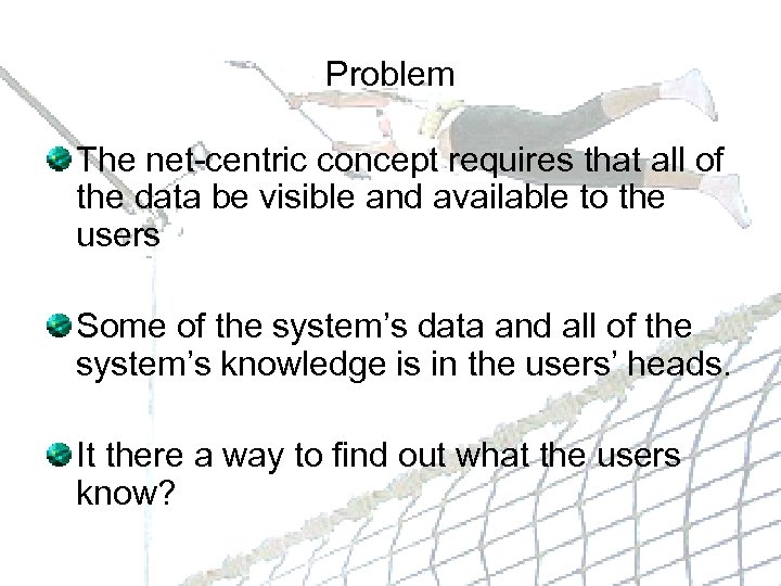 Problem The net-centric concept requires that all of the data be visible and available