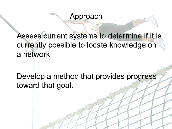 Approach Assess current systems to determine if it is currently possible to locate knowledge