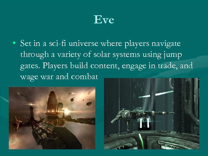 Eve • Set in a sci-fi universe where players navigate through a variety of