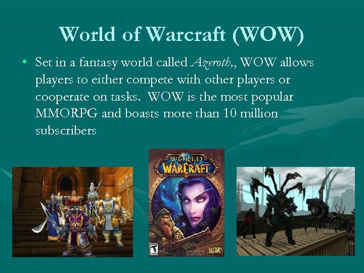 World of Warcraft (WOW) • Set in a fantasy world called Azeroth, , WOW