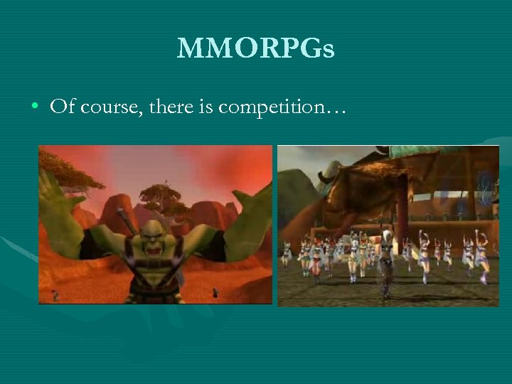 MMORPGs • Of course, there is competition… 