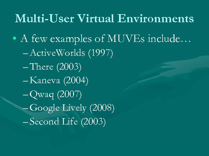 Multi-User Virtual Environments • A few examples of MUVEs include… – Active. Worlds (1997)