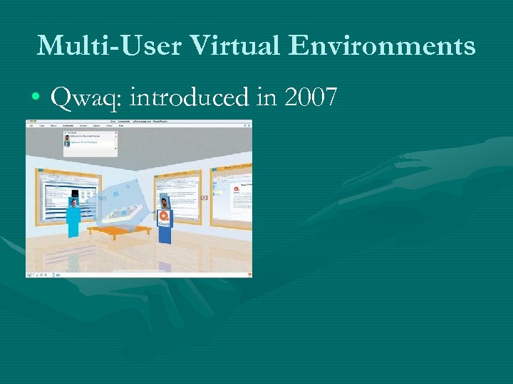 Multi-User Virtual Environments • Qwaq: introduced in 2007 