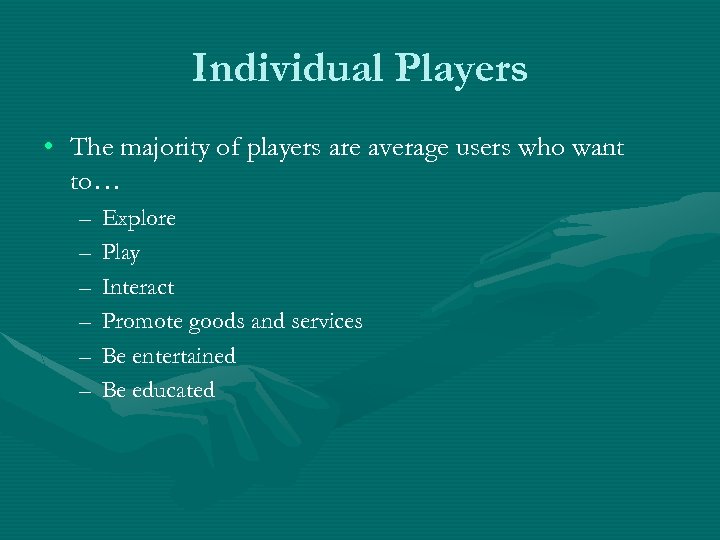 Individual Players • The majority of players are average users who want to… –