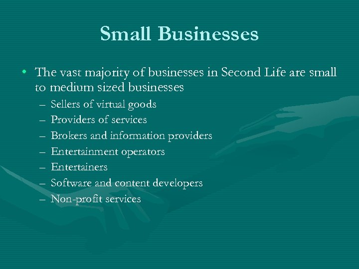 Small Businesses • The vast majority of businesses in Second Life are small to