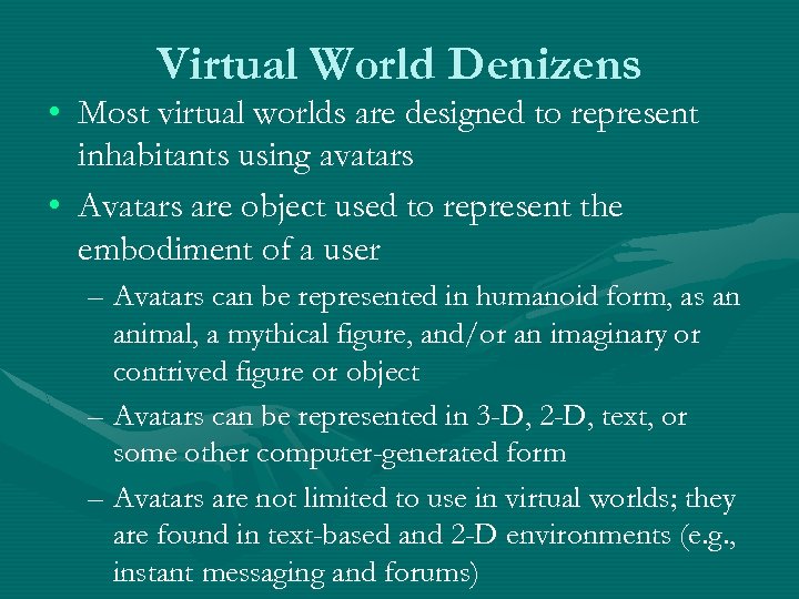 Virtual World Denizens • Most virtual worlds are designed to represent inhabitants using avatars