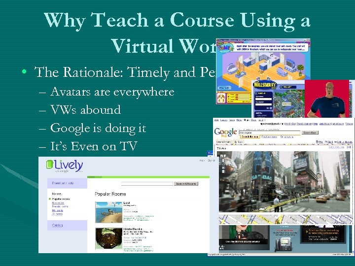 Why Teach a Course Using a Virtual World? • The Rationale: Timely and Pertinent