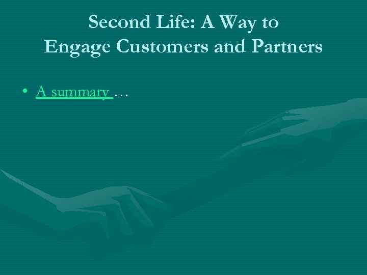 Second Life: A Way to Engage Customers and Partners • A summary … 