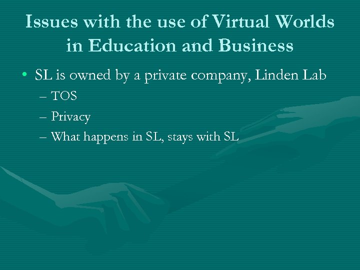 Issues with the use of Virtual Worlds in Education and Business • SL is