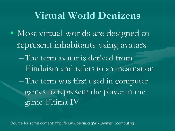 Virtual World Denizens • Most virtual worlds are designed to represent inhabitants using avatars