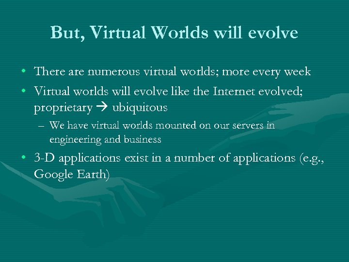 But, Virtual Worlds will evolve • • There are numerous virtual worlds; more every
