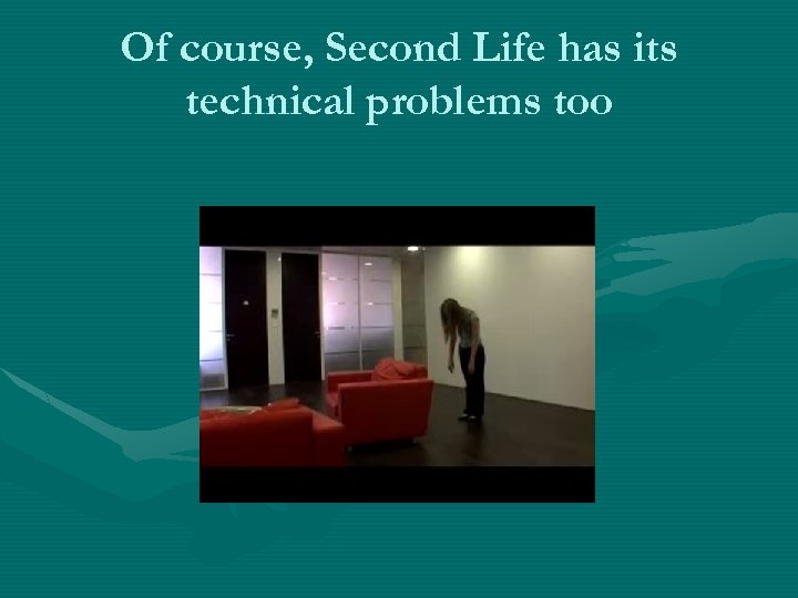 Of course, Second Life has its technical problems too 