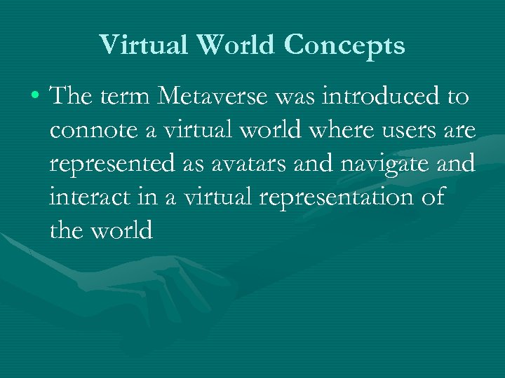 Virtual World Concepts • The term Metaverse was introduced to connote a virtual world