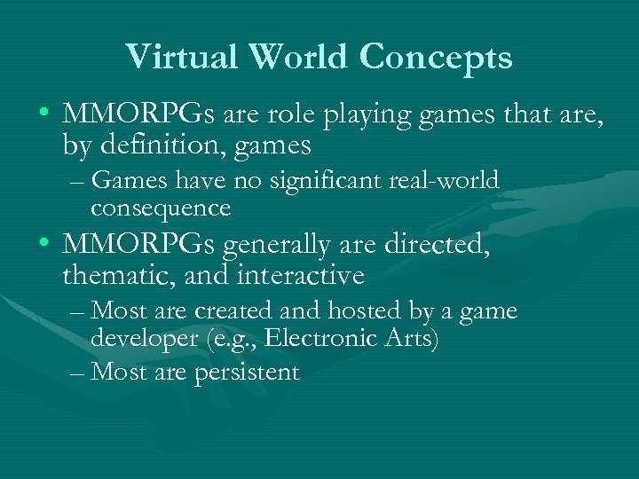 Virtual World Concepts • MMORPGs are role playing games that are, by definition, games