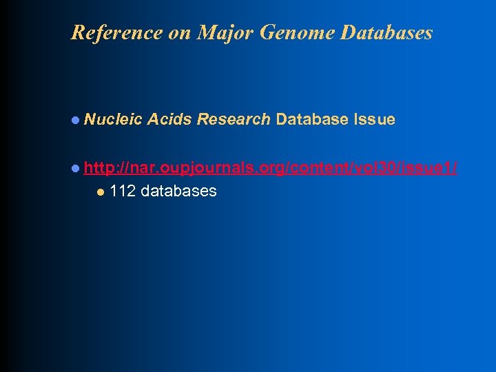 Reference on Major Genome Databases l Nucleic Acids Research Database Issue l http: //nar.