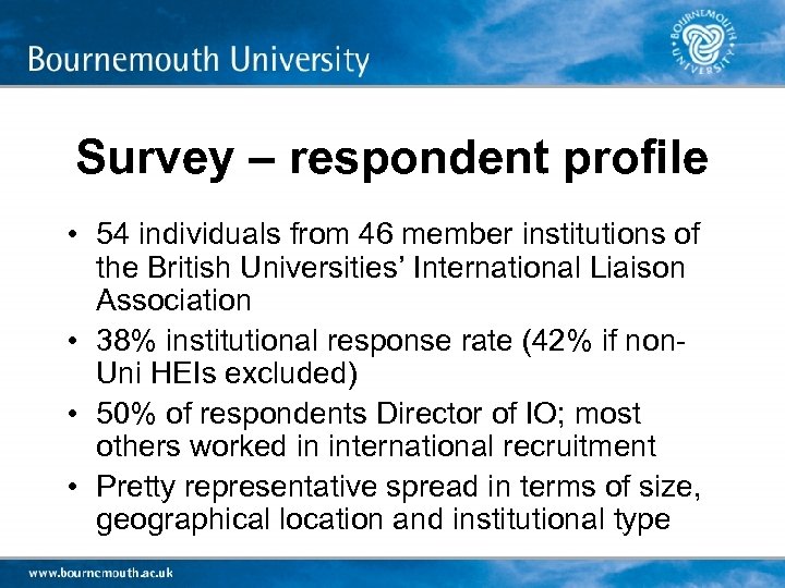 Survey – respondent profile • 54 individuals from 46 member institutions of the British