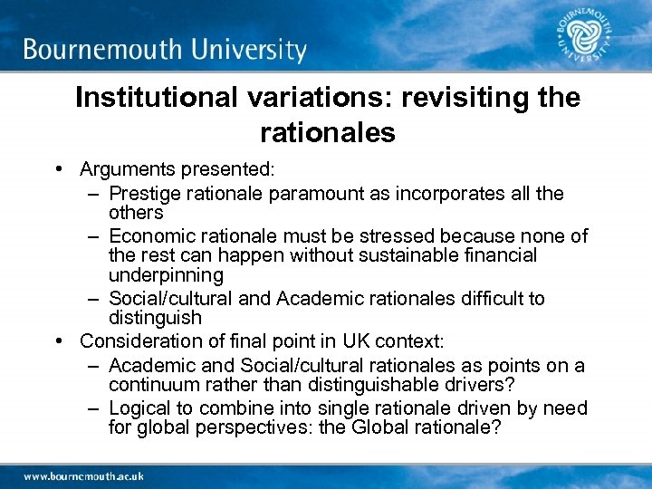 Institutional variations: revisiting the rationales • Arguments presented: – Prestige rationale paramount as incorporates