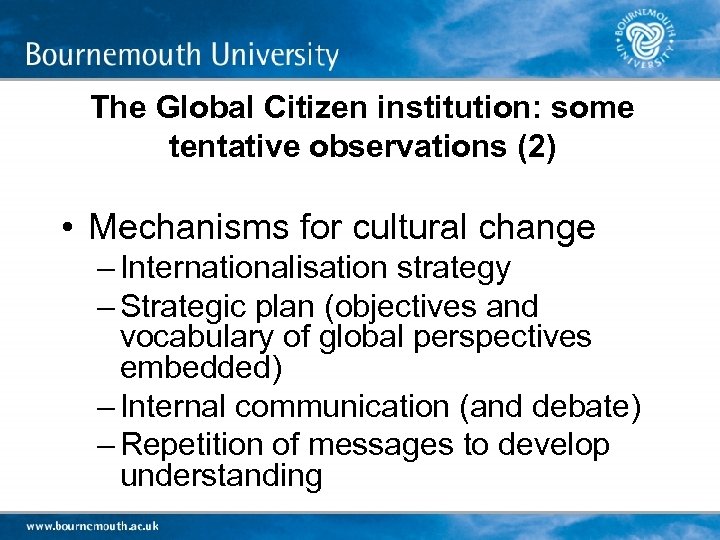 The Global Citizen institution: some tentative observations (2) • Mechanisms for cultural change –