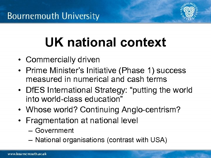 UK national context • Commercially driven • Prime Minister’s Initiative (Phase 1) success measured