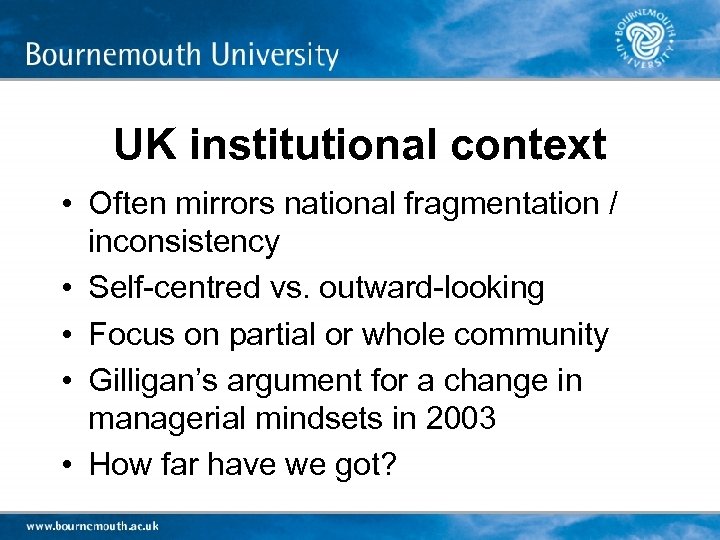 UK institutional context • Often mirrors national fragmentation / inconsistency • Self-centred vs. outward-looking