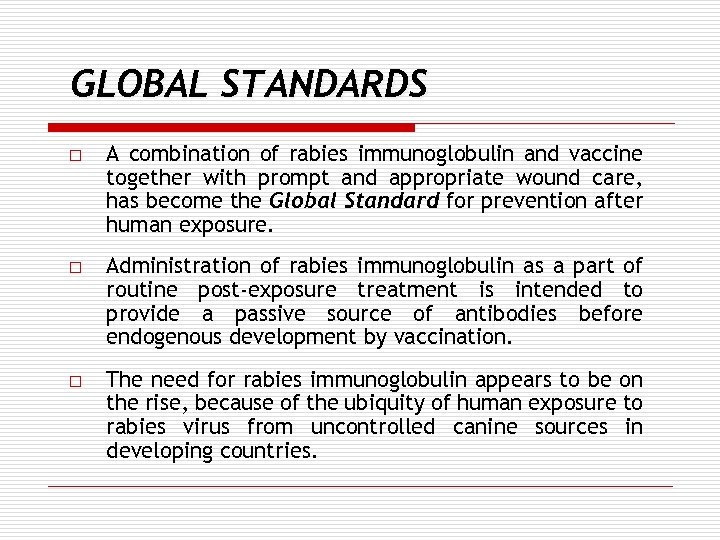 GLOBAL STANDARDS o A combination of rabies immunoglobulin and vaccine together with prompt and