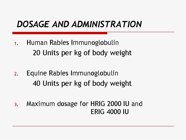 DOSAGE AND ADMINISTRATION 1. Human Rabies Immunoglobulin 20 Units per kg of body weight