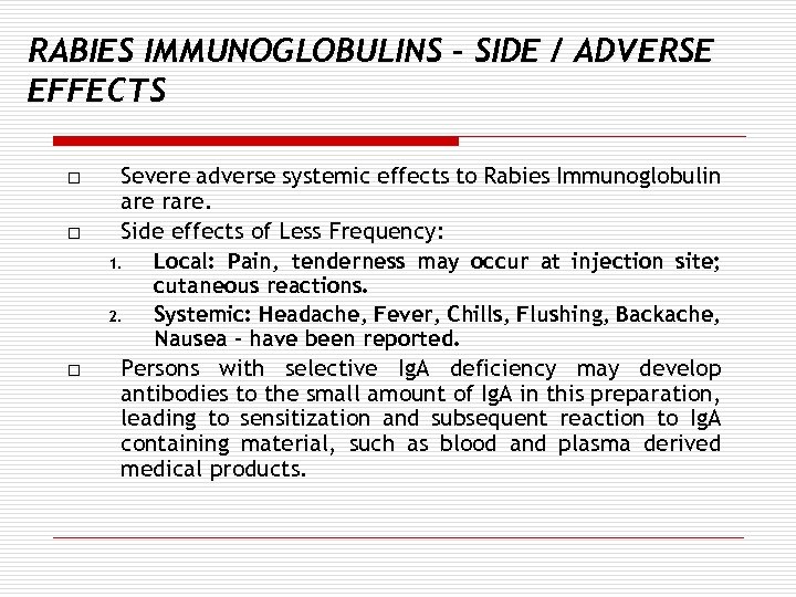 RABIES IMMUNOGLOBULINS – SIDE / ADVERSE EFFECTS o o o Severe adverse systemic effects