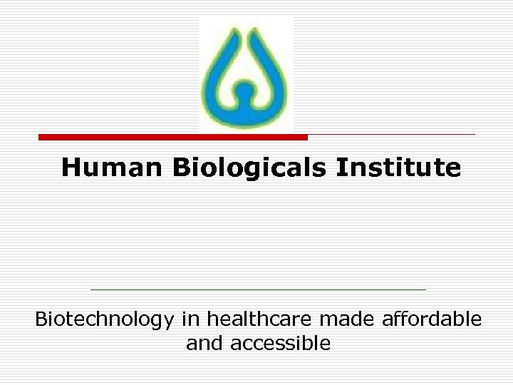 Human Biologicals Institute Biotechnology in healthcare made affordable and accessible 