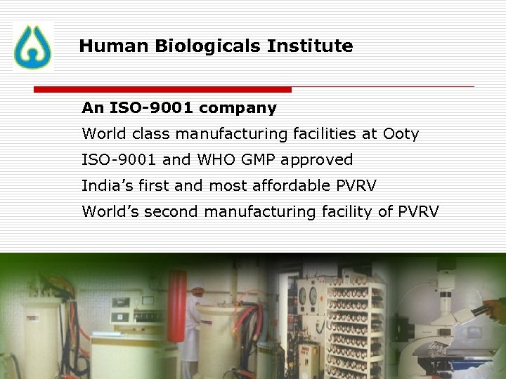 Human Biologicals Institute An ISO-9001 company World class manufacturing facilities at Ooty ISO-9001 and