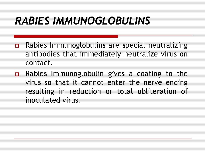 RABIES IMMUNOGLOBULINS o o Rabies Immunoglobulins are special neutralizing antibodies that immediately neutralize virus