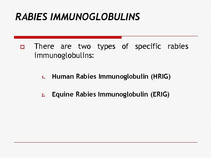 RABIES IMMUNOGLOBULINS o There are two types of specific rabies immunoglobulins: 1. Human Rabies