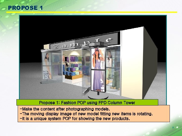 PROPOSE 1 Propose 1: Fashion POP using FPD Column Tower -Make the content after
