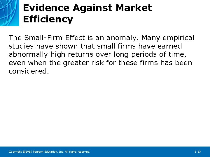 Evidence Against Market Efficiency The Small-Firm Effect is an anomaly. Many empirical studies have