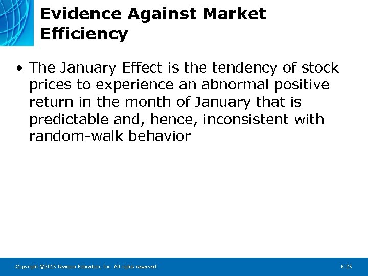 Evidence Against Market Efficiency • The January Effect is the tendency of stock prices