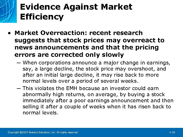 Evidence Against Market Efficiency • Market Overreaction: recent research suggests that stock prices may