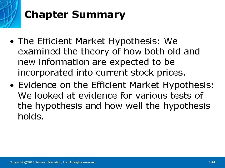 Chapter Summary • The Efficient Market Hypothesis: We examined theory of how both old