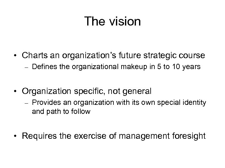 The vision • Charts an organization’s future strategic course – Defines the organizational makeup