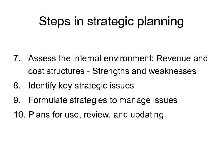 Steps in strategic planning 7. Assess the internal environment: Revenue and cost structures -