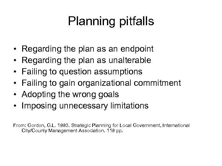 Planning pitfalls • • • Regarding the plan as an endpoint Regarding the plan