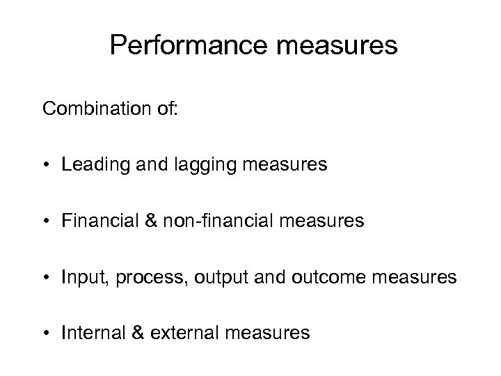 Performance measures Combination of: • Leading and lagging measures • Financial & non-financial measures