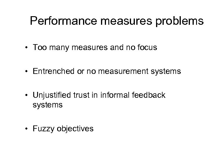 Performance measures problems • Too many measures and no focus • Entrenched or no