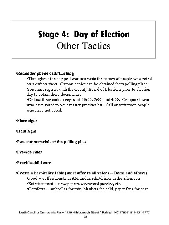 Stage 4: Day of Election Other Tactics • Reminder phone calls/flushing • Throughout the