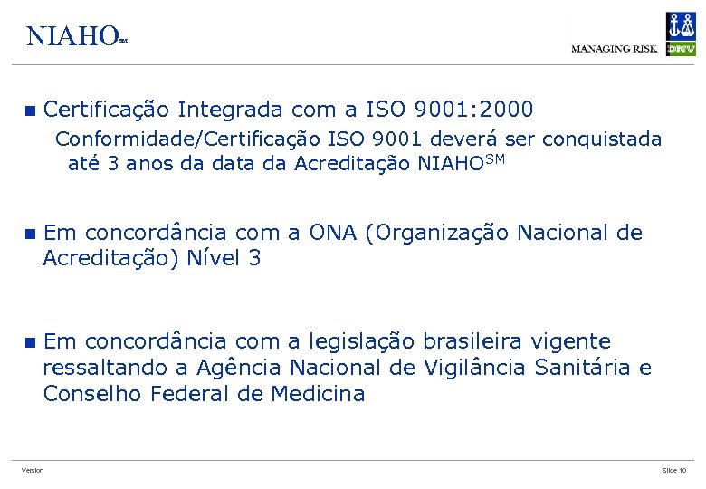 NIAHO n SM Certificação Integrada com a ISO 9001: 2000 Conformidade/Certificação ISO 9001 deverá