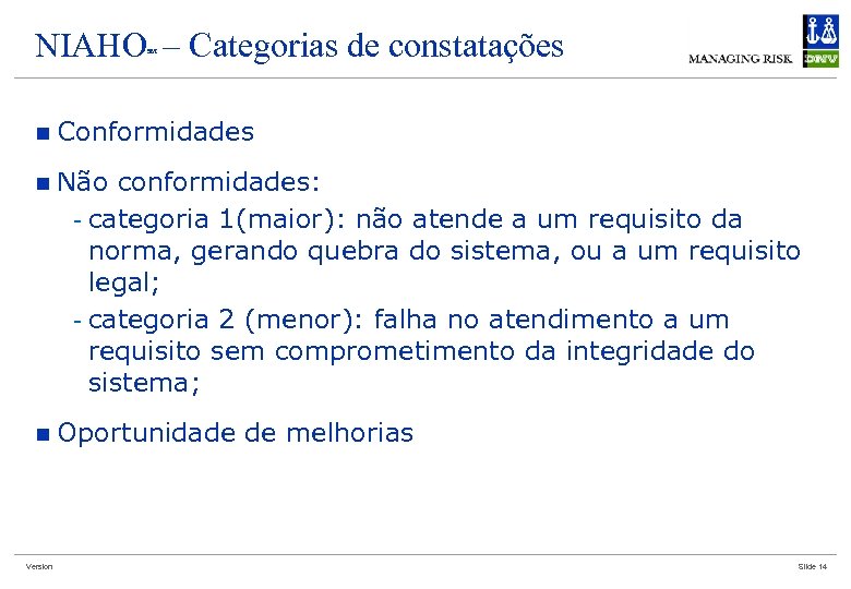 NIAHO – Categorias de constatações SM n Conformidades n Não conformidades: - categoria 1(maior):